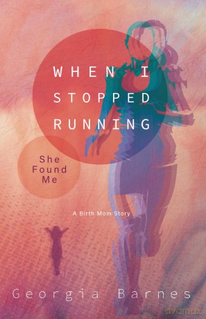 When I Stopped Running, She Found Me: A Birth Mom's Story - Georgia Barnes [KSIĄŻKA]