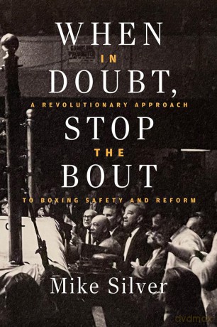 When In Doubt, Stop the Bout: A Revolutionary Approach to Boxing Safety and Reform - Mike Silver [KSIĄŻKA]