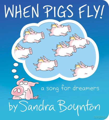 When Pigs Fly!: A Song for Dreamers - Sandra Boynton [KSIĄŻKA]