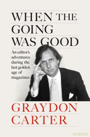 When the Going Was Good: An Editor's Adventures During the Last Golden Age of Magazines - Graydon Carter [KSIĄŻKA]