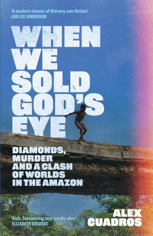 When We Sold God's Eye: 'A MODERN CLASSIC OF LITERARY NONFICTION' - JON LEE ANDERSON - Alex Cuadros [KSIĄŻKA]