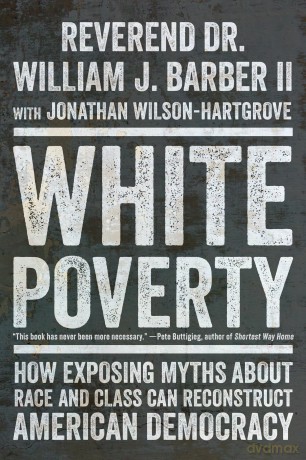 White Poverty: How Exposing Myths About Race and Class Can Reconstruct American Democracy - William J. Barber [KSIĄŻKA]