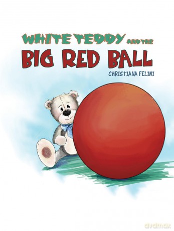 White Teddy and the Big Red Ball - Christiana Felini [KSIĄŻKA]