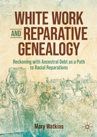 White Work and Reparative Genealogy: Reckoning with Ancestral Debt as a Path to Racial Reparations - Mary Watkins [KSIĄŻKA]