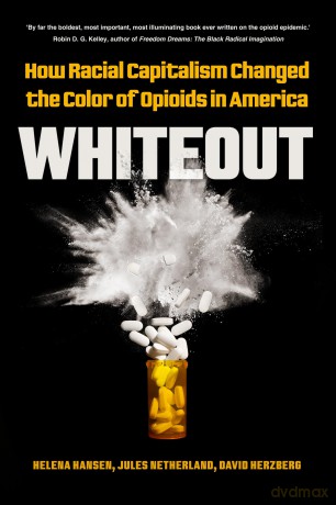 Whiteout: How Racial Capitalism Changed the Color of Opioids in America - Helena Hansen [KSIĄŻKA]