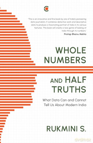 Whole Numbers and Half Truths: What Data Can and Cannot Tell us About Modern India - Rukmini S. [KSIĄŻKA]