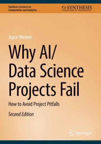 Why AI/Data Science Projects Fail: How to Avoid Project Pitfalls - Joyce Weiner [KSIĄŻKA]