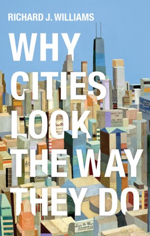 Why Cities Look the Way They Do - Richard J. Williams [KSIĄŻKA]