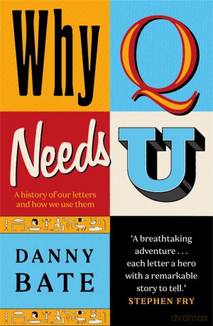 Why Q Needs U: A history of our letters and how we use them - Danny Bate [KSIĄŻKA]
