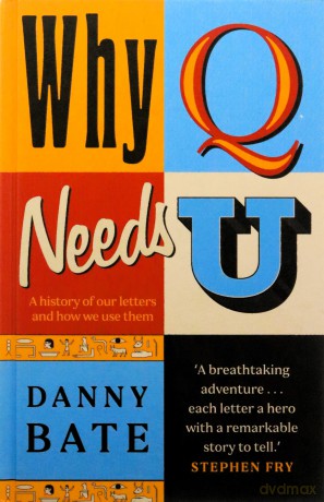 Why Q Needs U: A history of our letters and how we use them - Danny Bate [KSIĄŻKA]