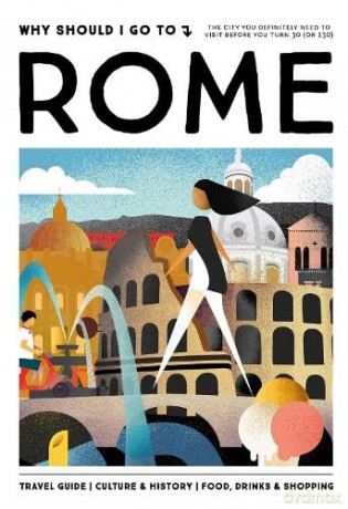 Why Should I Go To Rome: The city you definitely need to visit before you turn 30 - Team WSIGT [KSIĄŻKA]