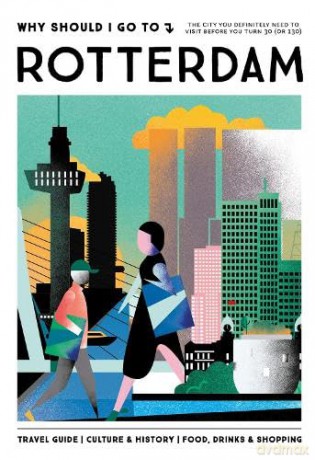 Why Should I Go To Rotterdam: The city you definitely need to visit before you turn 30 - Team WSIGT [KSIĄŻKA]