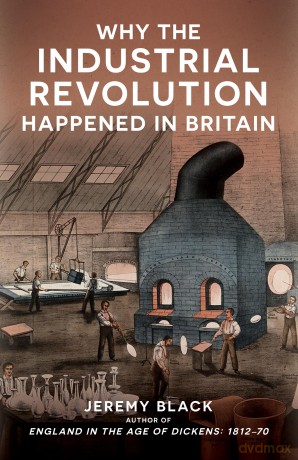 Why the Industrial Revolution Happened in Britain - Jeremy Black [KSIĄŻKA]