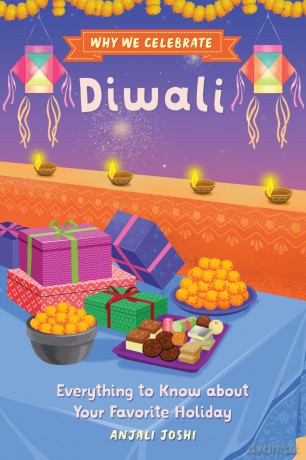 Why We Celebrate Diwali: Everything to Know about Your Favorite Holiday - Anjali Joshi [KSIĄŻKA]