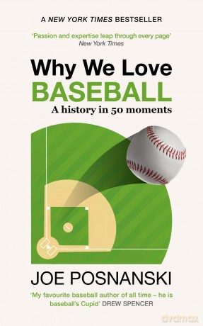 Why We Love Baseball: A History in 50 Moments - Joe Posnanski [KSIĄŻKA]