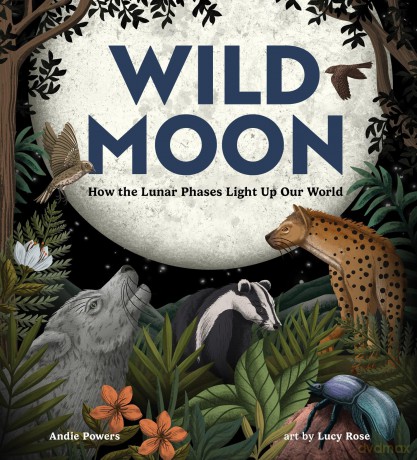 Wild Moon: How the Lunar Phases Light Up Our World - Andie Powers [KSIĄŻKA]