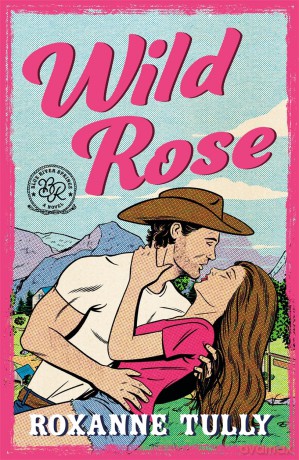 Wild Rose: A BRAND NEW must-read steamy small-town cowboy romance! - Roxanne Tully [KSIĄŻKA]