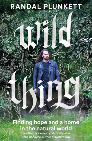 Wild Thing: Finding hope and a home in the natural world - Randal Plunkett [KSIĄŻKA]
