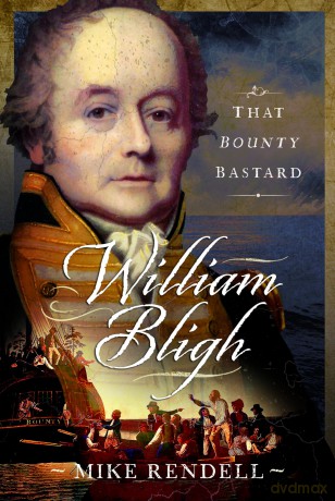 William Bligh: That Bounty Bastard - Mike Rendell [KSIĄŻKA]