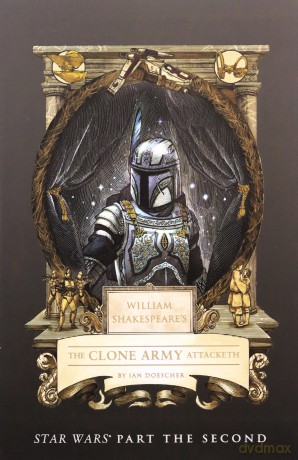 William Shakespeare's The Clone Army Attacketh: Star Wars Part the Second - Ian Doescher [KSIĄŻKA]