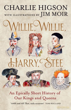 Willie, Willie, Harry, Stee: The brand-new hilarious history from comedy legends Higson and Moir - Charlie Higson [KSIĄŻKA]