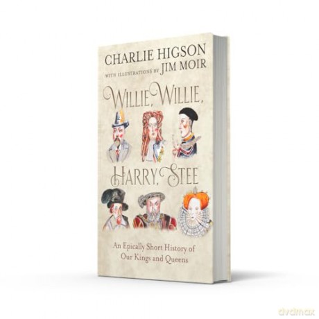 Willie, Willie, Harry, Stee: The brand-new hilarious history from comedy legends Higson and Moir - Charlie Higson [KSIĄŻKA]
