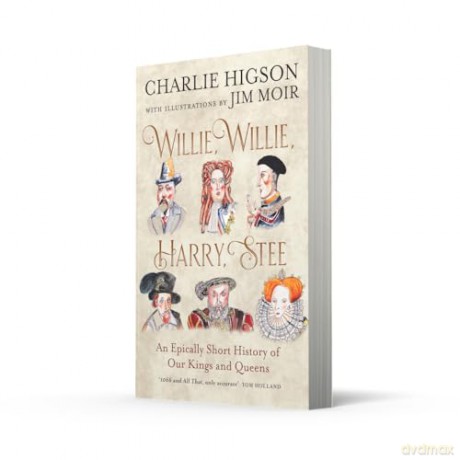 Willie, Willie, Harry, Stee: The brand-new hilarious history from comedy legends Higson and Moir - Charlie Higson [KSIĄŻKA]