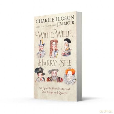 Willie, Willie, Harry, Stee: The brand-new hilarious history from comedy legends Higson and Moir - Charlie Higson [KSIĄŻKA]