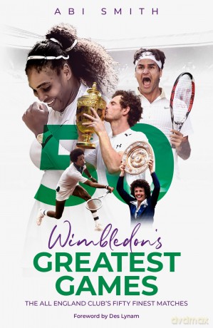 Wimbledon's Greatest Games: The All England Club's Fifty Finest Matches - Abi Smith [KSIĄŻKA]