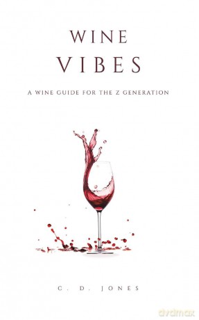 Wine Vibes: A Wine Guide for the Z Generation - C. D. Jones [KSIĄŻKA]