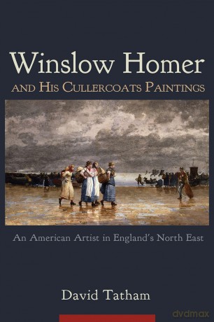 Winslow Homer and His Cullercoats Paintings: An American Artist in England's North East - David Tatham (author) [KSIĄŻKA]