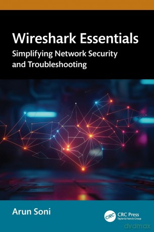 Wireshark Essentials: Simplifying Network Security and Troubleshooting - Arun Soni [KSIĄŻKA]