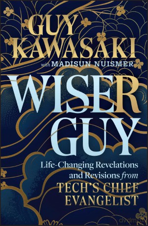 Wiser Guy: Life-Changing Revelations and Revisions from Tech's Chief Evangelist - Guy Kawasaki [KSIĄŻKA]