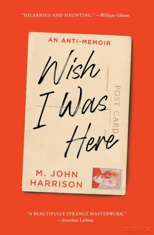 Wish I Was Here: An Anti-Memoir - M. John Harrison [KSIĄŻKA]