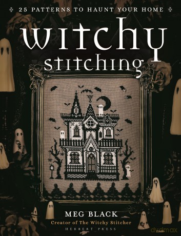 Witchy Stitching: 25 Patterns to Haunt Your Home - The Witchy Stitcher [KSIĄŻKA]