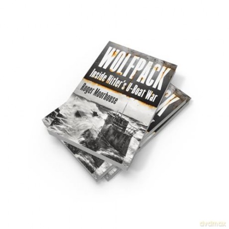 Wolfpack: The Gripping New World War Two History Taking Us Inside Hitler's U-Boat War - Roger Moorhouse [KSIĄŻKA]