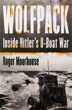 Wolfpack: The Gripping New World War Two History Taking Us Inside Hitler's U-Boat War - Roger Moorhouse [KSIĄŻKA]