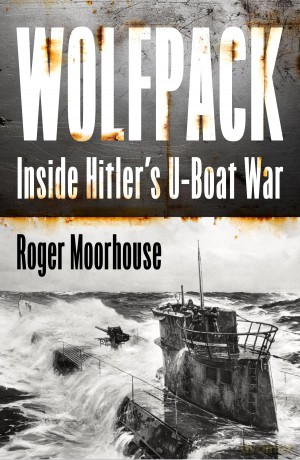 Wolfpack: The Gripping New World War Two History Taking Us Inside Hitler's U-Boat War - Roger Moorhouse [KSIĄŻKA]