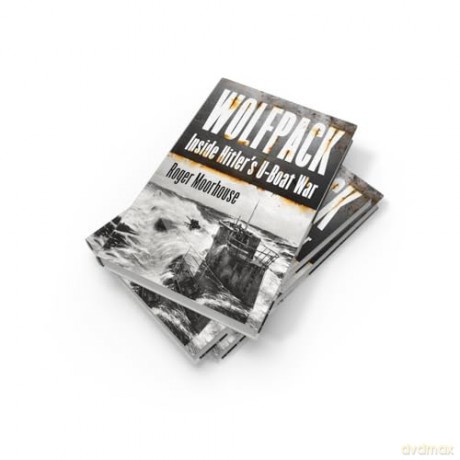 Wolfpack: The Gripping New World War Two History Taking Us Inside Hitler's U-Boat War - Roger Moorhouse [KSIĄŻKA]