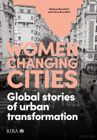 Women Changing Cities: Global stories of urban transformation - Melissa Bruntlett [KSIĄŻKA]