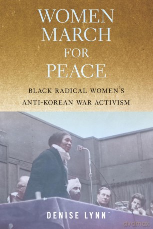 Women March for Peace: Black Radical Women's Anti-Korean War Activism - Denise Lynn [KSIĄŻKA]