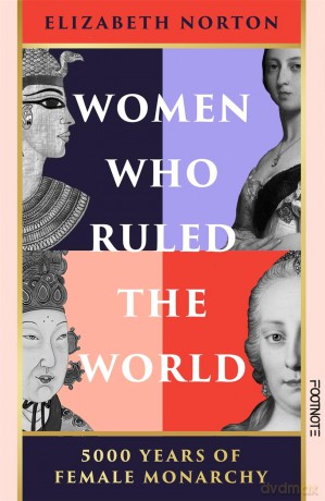 Women Who Ruled the World: 5000 Years of Female Monarchy - Elizabeth Norton [KSIĄŻKA]