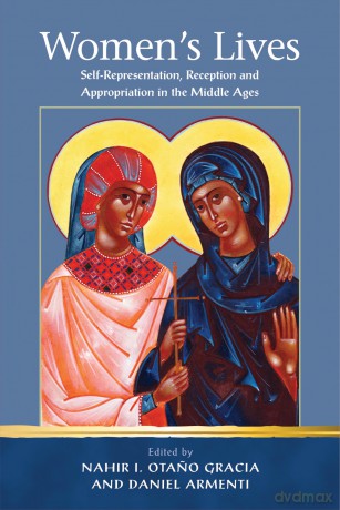 Women's Lives: Self-Representation, Reception and Appropriation in the Middle Ages [KSIĄŻKA]
