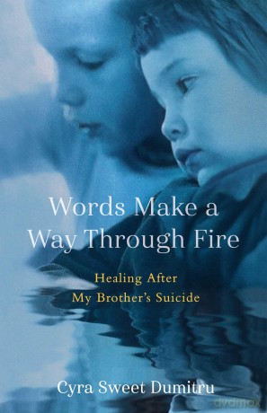 Words Make a Way Through Fire: Healing After My Brother's Suicide - Cyra Sweet Dumitru [KSIĄŻKA]
