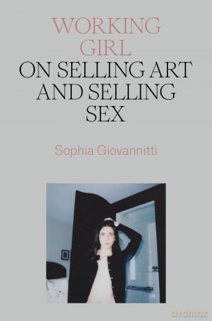 Working Girl: On Selling Art and Selling Sex - Sophia Giovannitti [KSIĄŻKA]