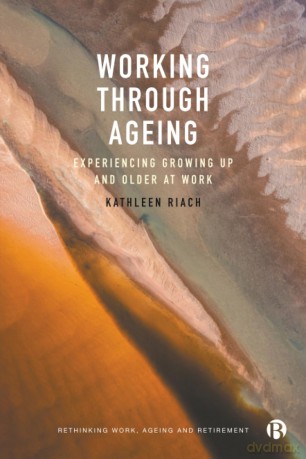 Working through Ageing: Experiencing Growing Up and Older at Work - Kathleen Riach [KSIĄŻKA]