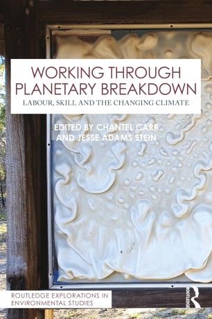 Working Through Planetary Breakdown: Labour, Skill and the Changing Climate - Jesse Adams Stein [KSIĄŻKA]