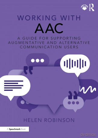 Working with AAC: A Guide for Supporting Augmentative and Alternative Communication Users - Helen Robinson [KSIĄŻKA]