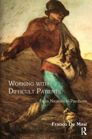 Working With Difficult Patients: From Neurosis to Psychosis - Franco De Masi [KSIĄŻKA]
