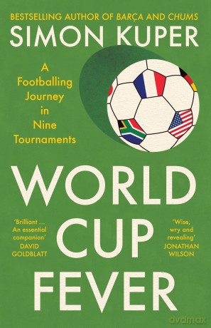 World Cup Fever: A Footballing Journey in Nine Tournaments - Simon Kuper [KSIĄŻKA]
